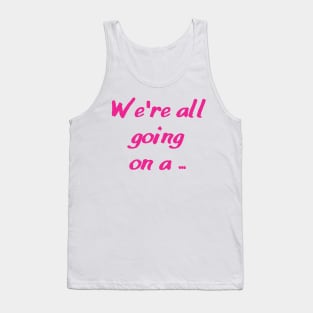 we're all going on a ... Tank Top